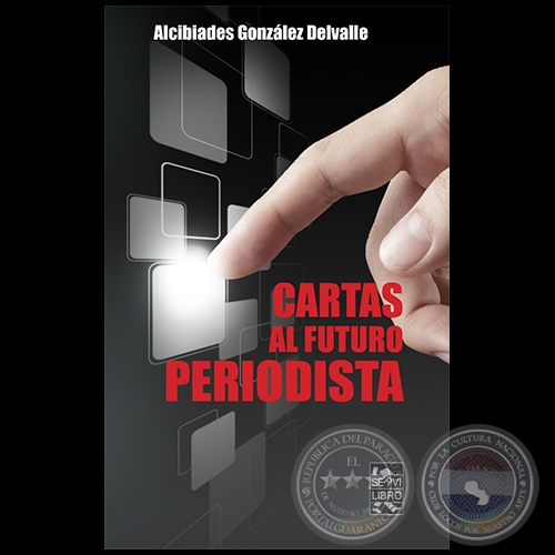 CARTAS AL FUTURO PERIODISTA - Autor: ALCIBÍADES GONZÁLEZ DELVALLE - Año 2023